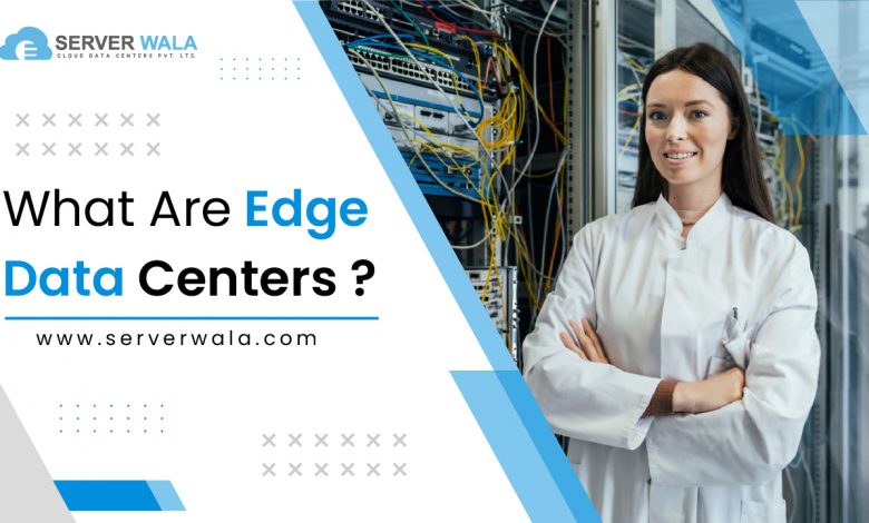 What are Edge Data Centers?