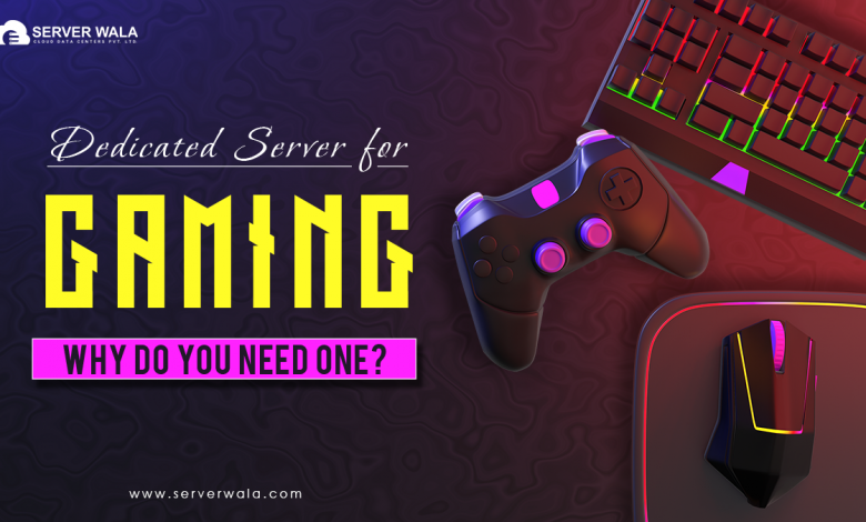 Dedicated Server for Gaming - Why do you need one?