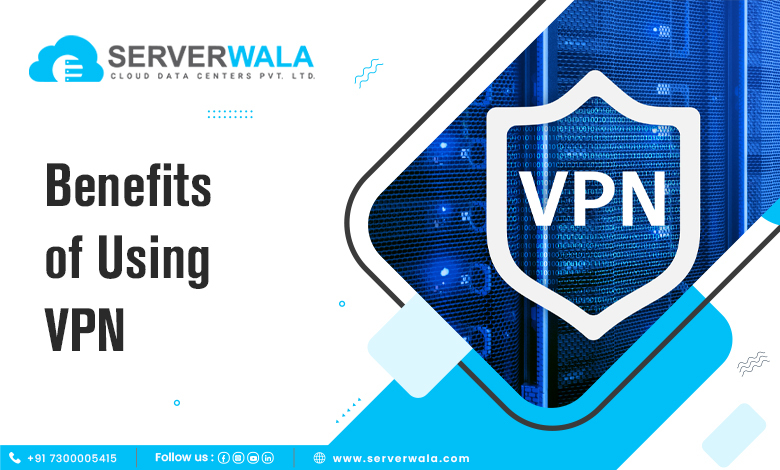 Benefits of Using VPN